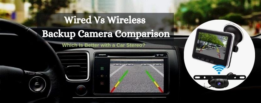wired vs wireless backup camera