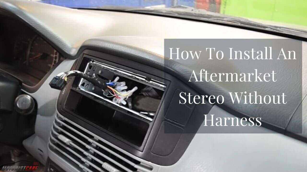 Installing An Aftermarket Stereo Without Harness