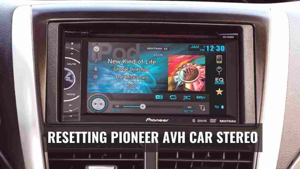 How To Reset Pioneer Car Stereo [4 Models Resetting]