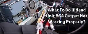 head unit rca output not working