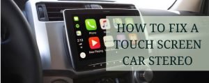 how to fix a touch screen car stereo