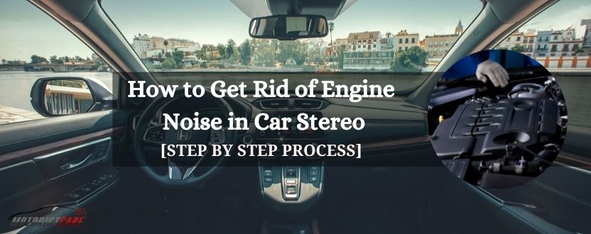 how to get rid of engine noise in car stereo