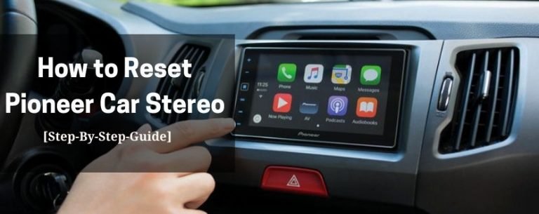 How To Reset Pioneer Car Stereo [4 Models Resetting]