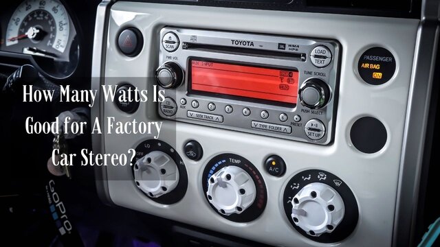 How Many Watts Is Good for A Factory Car Stereo?