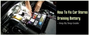 how to fix car stereo draining battery