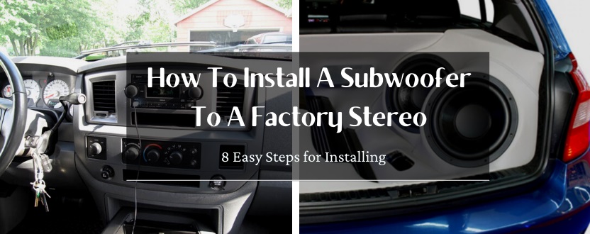 how to install a subwoofer to a factory stereo