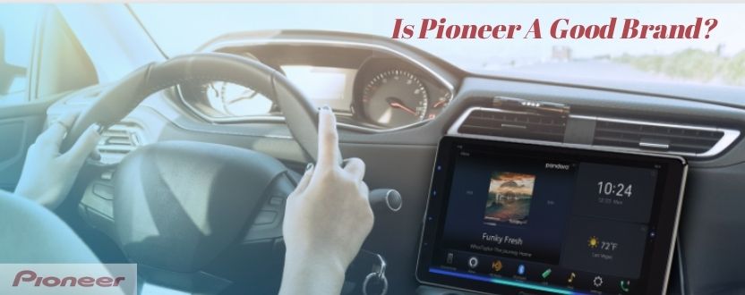 Is Pioneer A Good Brand