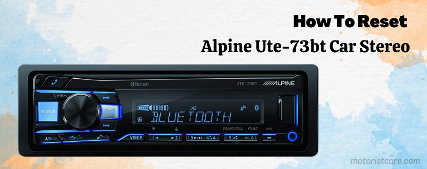 how to reset alpine ute-73bt