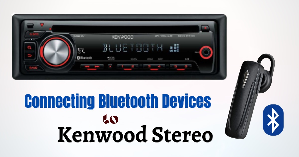 Connecting Bluetooth Devices to  Kenwood Stereo