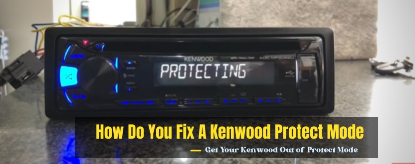 how do you fix a kenwood protect mode