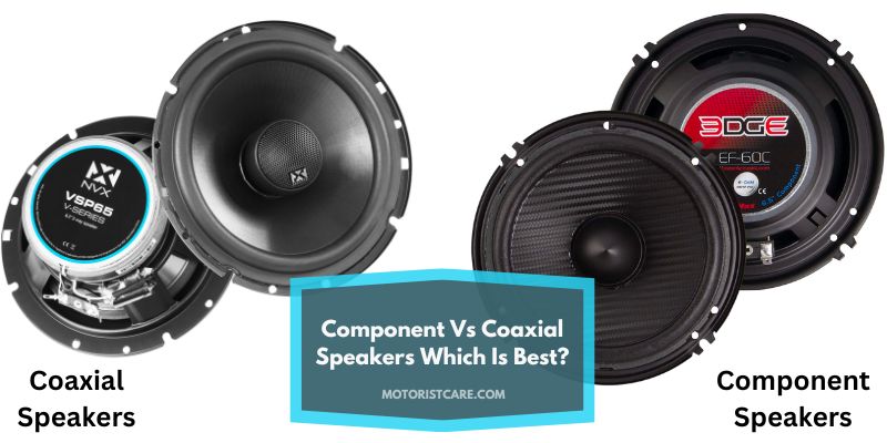 Component Vs Coaxial Speakers Which Is Best