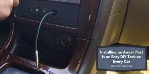 Installing an Aux in Port Is an Easy DIY Task on Every Car