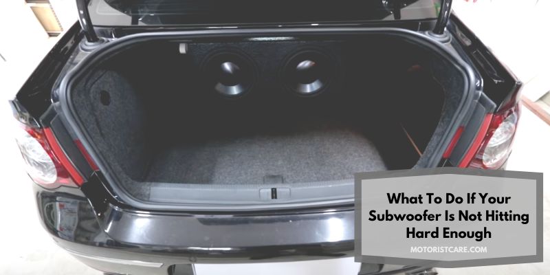 What To Do If Your Subwoofer Is Not Hitting Hard Enough